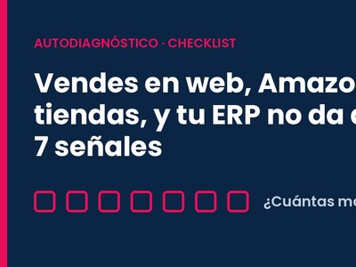 Vendes en web, Amazon y a tiendas, y tu ERP no da abasto: 7 señales Vendes en web, Amazon y a tiendas, y tu ERP no da abasto: 7 señales